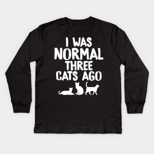 I was normal three cats ago Kids Long Sleeve T-Shirt